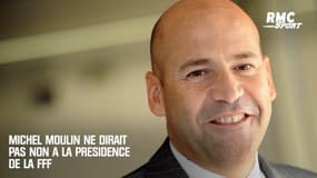 Moulin ne dirait pas non à la présidence de la FFF