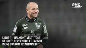 Ligue 1 : Balmont veut "tout de suite reprendre et passer mon diplôme d'entraîneur !"