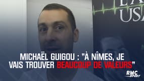 Michaël Guigou : "A Nîmes, je vais trouver beaucoup de valeurs"