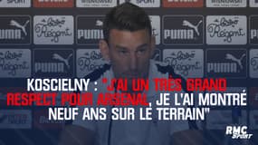 Bordeaux : "J’ai un très grand respect pour Arsenal, je l’ai montré neuf ans sur le terrain", précise Koscielny