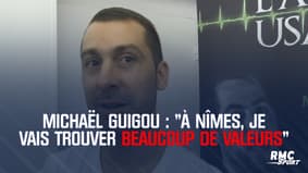 Michaël Guigou : "A Nîmes, je vais trouver beaucoup de valeurs"