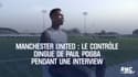 Manchester United : Le contrôle dingue de Pogba pendant une interview