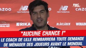 LOSC : "Aucune chance", Fonseca  rembarrera toute demande de ménager certains joueurs avant le Mondial