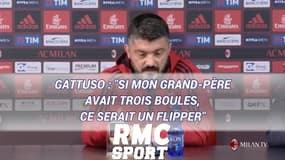 Gattuso : "Si mon grand-père avait trois boules, ce serait un flipper"