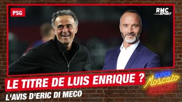 PSG : Est-ce le titre de Luis Enrique ? L'avis sans détour d'Eric di Meco