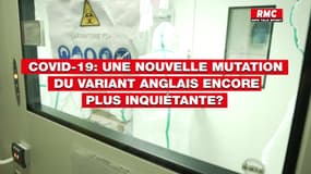 Covid-19: une nouvelle mutation du variant anglais encore plus inquiétante?