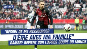 OGC Nice : "J'avais besoin d'être avec ma famille" Ramsey revient sur son absence post coupe du monde
