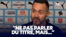 OM : Le titre ?  "Rester silencieux et y croire" répond De Zerbi