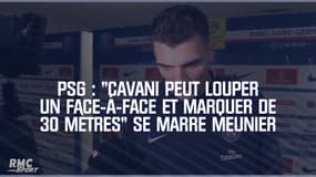 PSG : "Cavani peut louper un face-à-face et marquer de 30 mètres" se marre Meunier