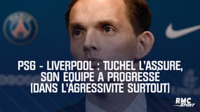 PSG - Liverpool : Tuchel l'assure, son équipe a progressé (dans l'agressivité surtout)