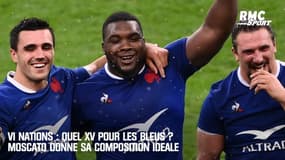 VI Nations : Quel XV pour les Bleus ? Moscato donne sa composition idéale