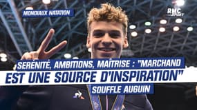 Mondiaux natation : Sérénité, ambitions, maîtrise, "Marchand est une source d'inspiration", souffle Auguin