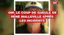 Le coup de gueule de René Malleville après les incidents au centre d'entraînement de l'OM