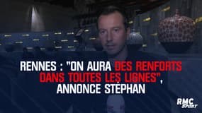 Rennes : "On aura des renforts dans toutes les lignes", annonce Stéphan
