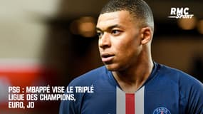 PSG : Mbappé vise le triplé Ligue des champions, Euro, JO