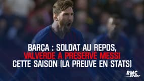 Barça : Soldat au repos, Valverde a préservé Messi cette saison (la preuve en stats)