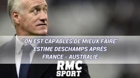 "On est capables de mieux faire" estime Deschamps après France - Australie