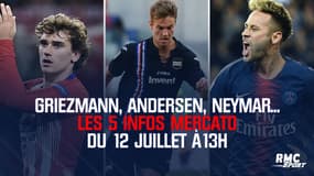 Griezmann, Andersen, Neymar... Les 5 infos mercato du 12 juillet à 13h