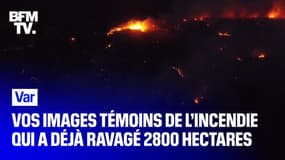 Var: vos images témoins de l’incendie qui a déjà ravagé 2800 hectares