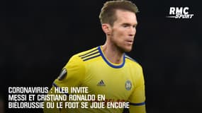 Coronavirus : Hleb invite Messi et Cristiano Ronaldo en Biélorussie où le foot se joue encore