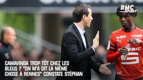 Camavinga trop tôt chez les Bleus ? "On m'a dit la même chose à Rennes" constate Stéphan 