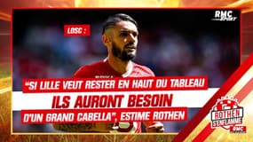 LOSC : “Si Lille veut rester en haut du tableau ils auront besoin d’un grand Cabella”, estime Rothen