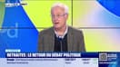 Le débrief de l'actu : Retraites, le retour du débat politique - 09/10