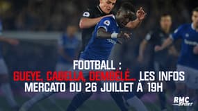 Gueye, Cabella, Dembélé : les infos mercato du 26 juillet à 19h