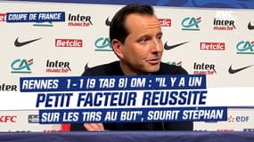 Rennes 1-1 (9 tab 8) OM : "Il y a un petit facteur réussite sur les tirs au but", sourit Stéphan