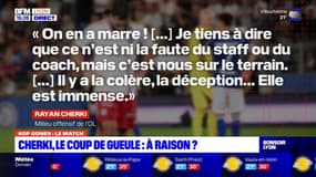 Kop Gones: le coup de gueule de Cherki, à raison?