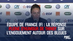 Équipe de France (F) : La réponse pleine d'humour de Thiney sur l'engouement autour des Bleues