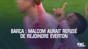 Barça : Malcom aurait refusé de rejoindre Everton