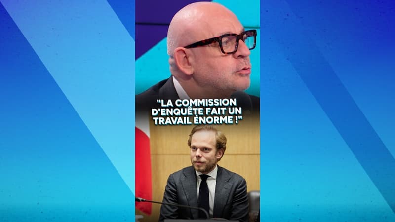 "La commission d'enquête fait un travail énorme !"