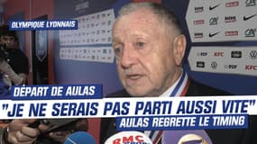 OL : "Je ne serais pas parti aussi vite", Aulas regrette le timing de son départ