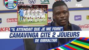 Gibraltar-France : "Il attendait que je me foire", Camavinga cite deux joueurs de Gibraltar