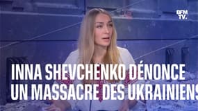 Guerre en Ukraine: Inna Shevchenko dénonce un "massacre des civils" sur BFMTV