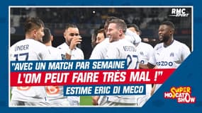"L'OM peut faire très mal, avec un seul match par semaine" estime Di Meco
