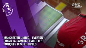 Man United - Everton : Quand la caméra dévoile les tactiques des Red Devils