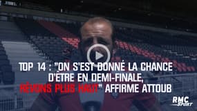 Top 14 : "On s’est donné la chance d’être en demi-finale, rêvons plus haut" affirme Attoub