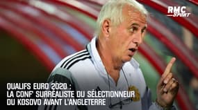 Qualifs Euro 2020 : la conférence de presse surréaliste du sélectionneur du Kosovo avant l'Angleterre
