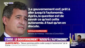 Gérald Darmanin: "Nous sommes prêts à aller jusqu’à l’autonomie" de la Corse