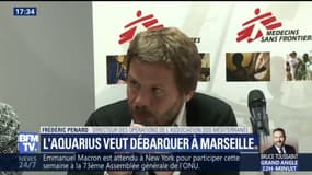 "Nous demandons officiellement aux autorités françaises d’autoriser l'Aquarius à pouvoir débarquer à Marseille", déclare Frédéric Penard (SOS Méditerranée)
