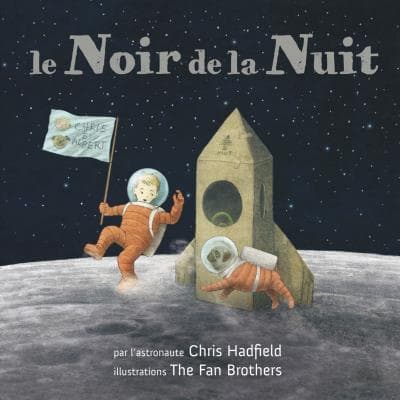 Le noir de la nuit&nbsp;de Chris Hadfield, Kate Fillion et The Fan Brothers 