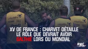 XV de France : Charvet détaille le rôle que devrait avoir Galthié lors du Mondial