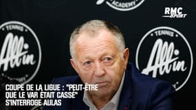 Coupe de la Ligue : "Peut-être que le VAR était cassé" s’interroge Aulas