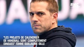 "Les projets de calendrier de handball sont complètement dingues" tonne Guillaume Gille