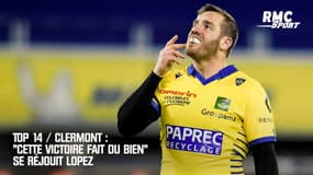 Top 14 / Clermont : "Cette victoire fait du bien" se réjouit Lopez