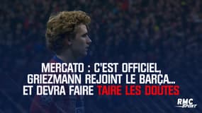 Mercato : C'est officiel, Griezmann rejoint le Barça... et devra faire taire les doutes