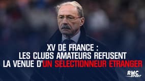 XV de France : Les clubs amateurs refusent la venue d'un sélectionneur étranger