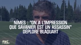 Nîmes : "On a l'impression que Savanier est un assassin" déplore Blaquart